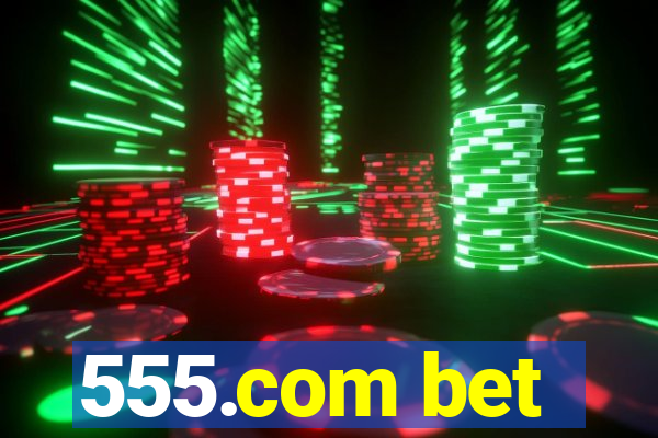 555.com bet